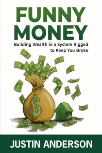 Funny Money: Building Wealth in a System Rigged to Keep You Broke