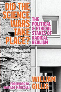 Did The Science Wars Take Place?: The Political and Ethical Stakes of Radical Realism