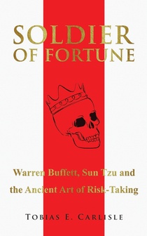 Soldier of Fortune: Warren Buffett, Sun Tzu and the Ancient Art of Risk-Taking
