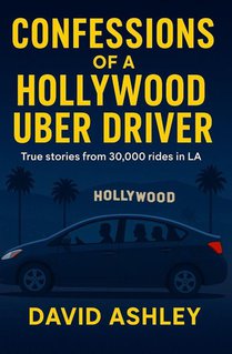 CONFESSIONS OF A HOLLYWOOD UBER DRIVER
