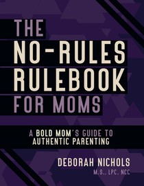 The No-Rules Rulebook For Moms