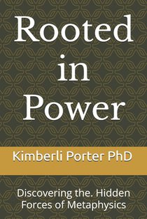 Rooted in Power: Discovering the. Hidden Forces of Metaphysics
