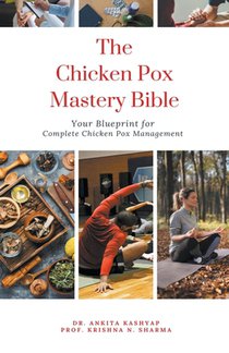 The Chicken Pox Mastery Bible: Your Blueprint for Complete Chicken Pox Management