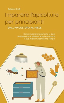 Imparare l'apicoltura per principianti - Dall'apicoltura al miele