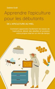 Apprendre l'apiculture pour les débutants - De l'apiculture au miel