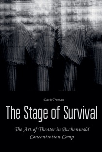 The Stage of Survival The Art of Theater in Buchenwald Concentration Camp