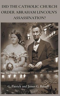 Did The Catholic Church Order Abraham Lincoln's Assassination?