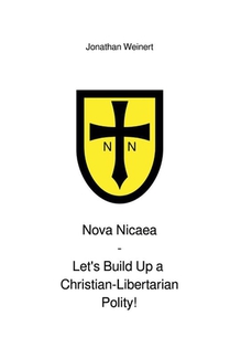 Nova Nicaea - Let´s Build Up a Christian-Libertarian Polity!