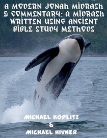 A Modern Jonah Midrash & Commentary - A midrash written using Ancient Bible Study Methods