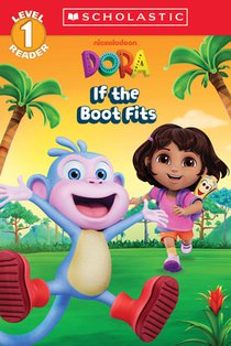 Dora: If the Boot Fits (Scholastic Reader, Level 1)