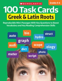 100 Task Cards: Greek & Latin Roots: Reproducible Mini-Passages with Key Questions to Boost Vocabulary and Reading Comprehension Skills