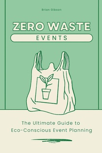 Zero-Waste Events The Ultimate Guide to Eco-Conscious Event Planning