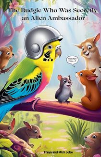 The Budgie Who Was Secretly an Alien Ambassador