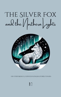 The Silver Fox and the Northern Lights And Other Bilingual Norwegian-English Stories for Kids
