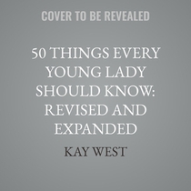 50 Things Every Young Lady Should Know: Revised and Expanded: What to Do, What to Say, and How to Behave