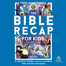 The Bible Recap for Kids: A 365-Day Guide Through the Bible for Young Readers Ages 8-12