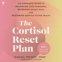 The Cortisol Reset Plan: The Complete Guide to Balancing Your Hormones, Reversing Weight Gain, and Restoring Nervous System Health
