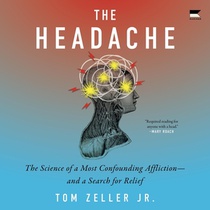 The Headache: The Science of a Most Confounding Affliction--And a Search for Relief