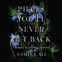 Pieces You'll Never Get Back: A Memoir of Unlikely Survival