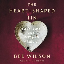 The Heart-Shaped Tin: Love, Loss, and Kitchen Objects