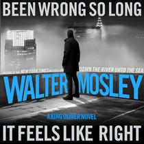 Been Wrong So Long It Feels Like Right: A King Oliver Novel