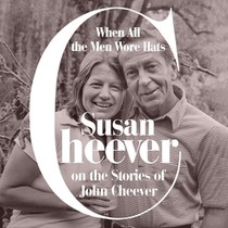 When All the Men Wore Hats: Susan Cheever on the Stories of John Cheever