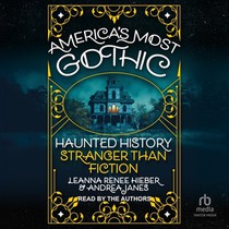 America's Most Gothic: Haunted History Stranger Than Fiction