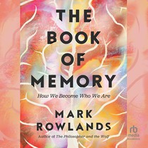 The Book of Memory: How We Become Who We Are