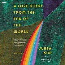 A Love Story from the End of the World: Stories
