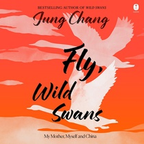 Fly, Wild Swans: My Mother, Myself and China