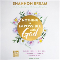 Nothing Is Impossible with God: Eleven Heroes. One God. Endless Lessons in Overcoming.
