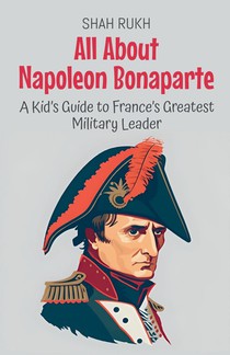 All About Napoleon Bonaparte