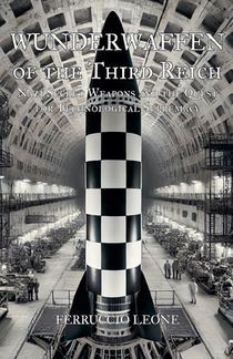 Wunderwaffen of the Third Reich Nazi Secret Weapons and the Quest for Technological Supremacy