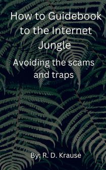 How to Guidebook to the Internet Jungle Avoiding the scams and Traps
