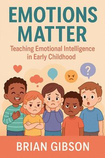 Emotions Matter Teaching Emotional Intelligence in Early Childhood
