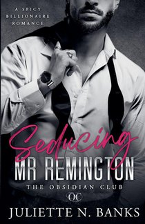 Seducing Mr Remington - Spicy Billionaire Romance