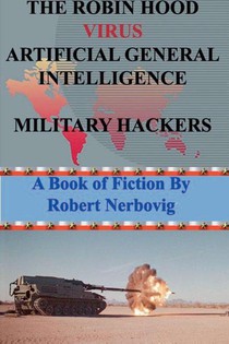 The Robin Hood Virus Artificial General Intelligence Military Hackers