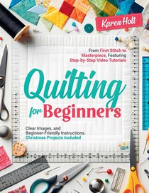 Holt, K: Quilting for Beginners - From First Stitch to Maste