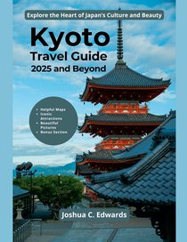 Kyoto Travel Guide 2025 and Beyond