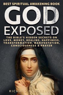 God Exposed - Best Spiritual Awakening Book - The Bible's Hidden Secrets on Love, Money, Healing, Happiness, Transformation, Manifestation, Consciousness & Prayer