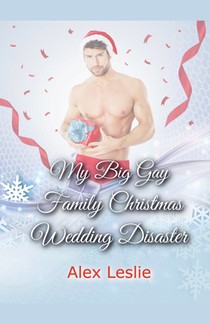 My Big Gay Family Christmas Wedding Disaster
