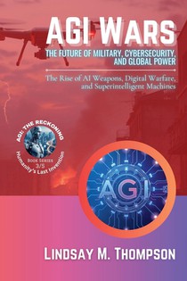AGI Wars - The Future of Military, Cybersecurity, and Global Power
