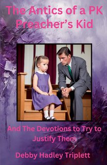 The Antics of a PK (Preacher's Kid) And The Devotions To Try To Justify Them