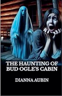 The Haunting of Bud Ogle's Cabin