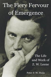 The Fiery Fervour of Emergence - The Life and Work of Zwier Willem Leene