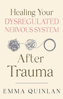 Healing Your Dysregulated Nervous System After Trauma