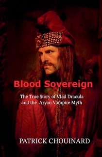 Blood Sovereign: The True Story of Vlad Dracula and the Aryan Vampire Myth