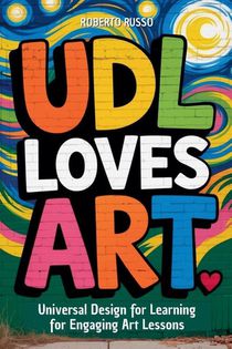 UDL Loves ART. Universal Design for Learning for Engaging Art Lessons