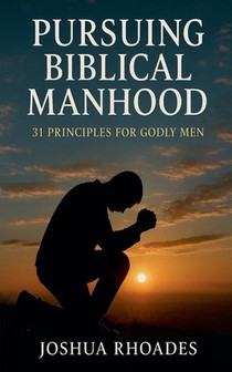 Pursuing Biblical Manhood