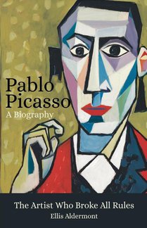 Pablo Picasso, A Biography